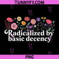Radicalized By Basic Decency PNG, Floral Social Justice Quote PNG