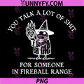 Fog Funny PNG, You Talk A Lot of Shit for Someone in Fireball Range PNG