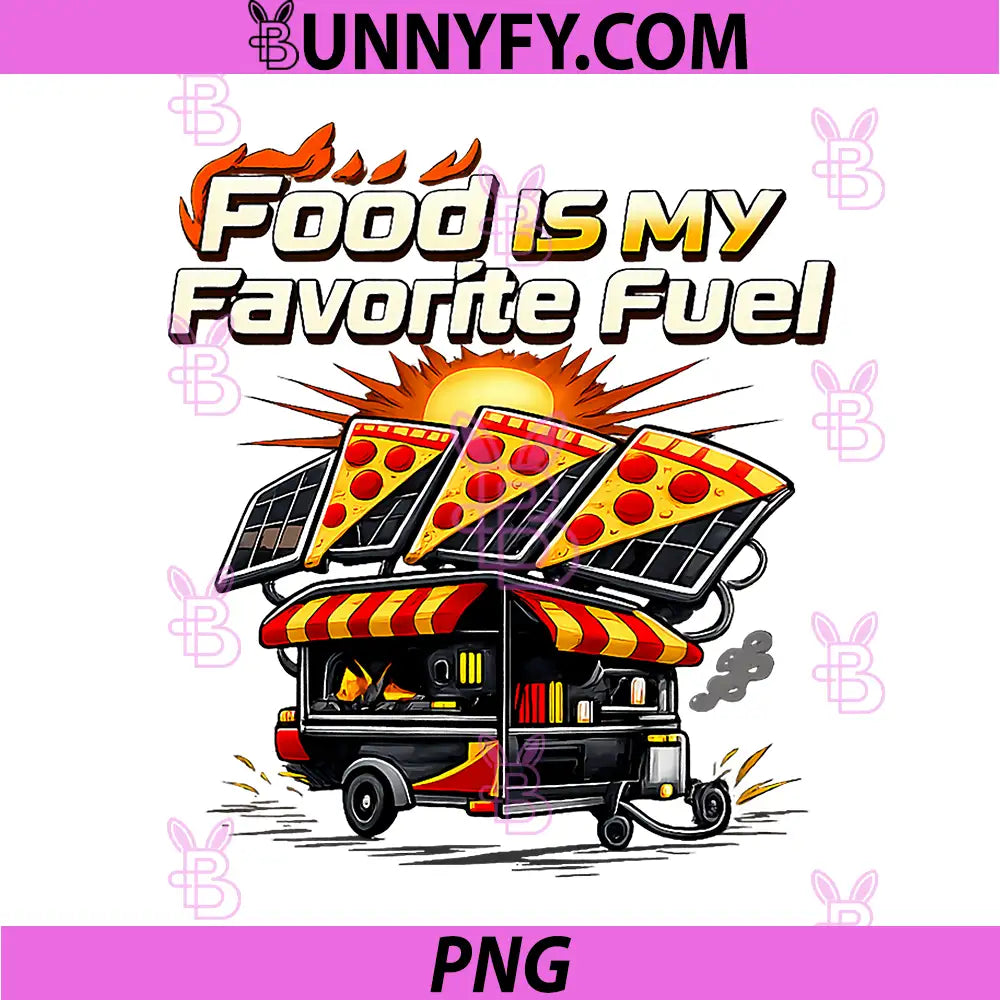 Food is My Favorite Fuel PNG, Pizza Solar Power Graphic PNG