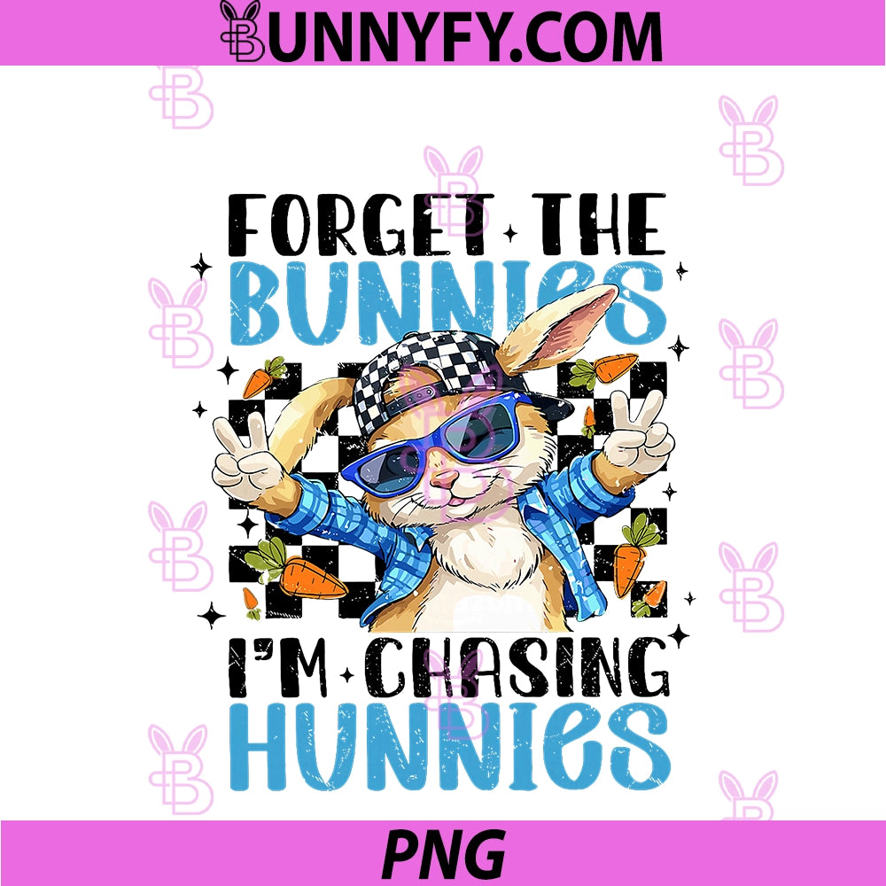 Forget The Bunnies I'm Chasing Hunnies PNG, Easter Bunny Boys PNG