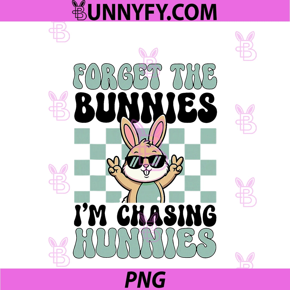 Forget The Bunnies I'm Chasing Hunnies PNG, Easter Bunny Boys PNG