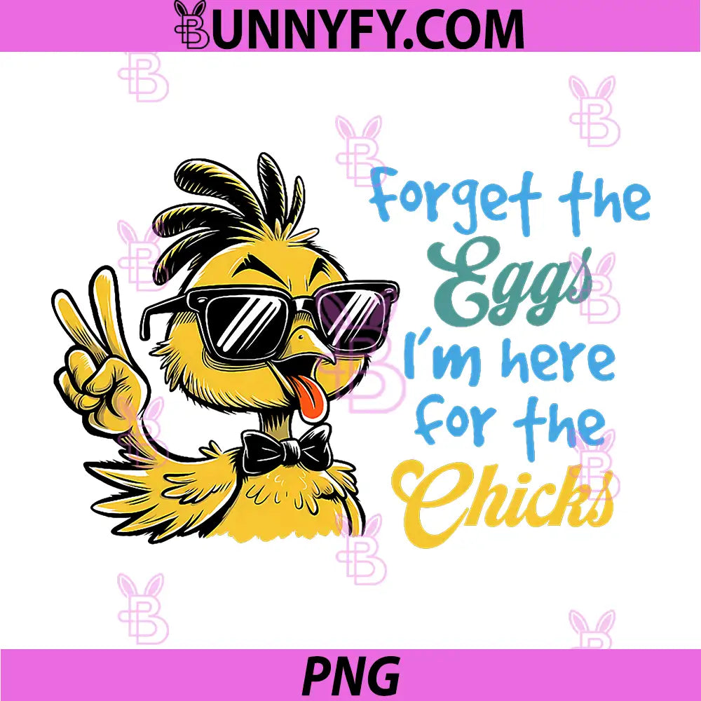 Forget The Eggs Im Here for The Chicks PNG, Funny Easter Pun PNG