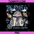 Born To Read Fantasy Reader PNG, Forced To Work Bookish Art PNG