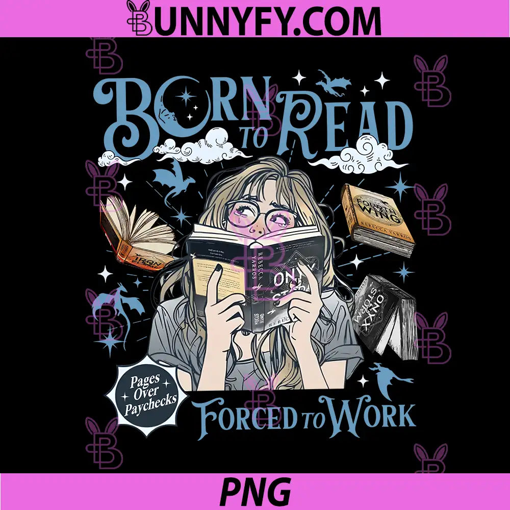 Born To Read Fantasy Reader PNG, Forced To Work Bookish Art PNG