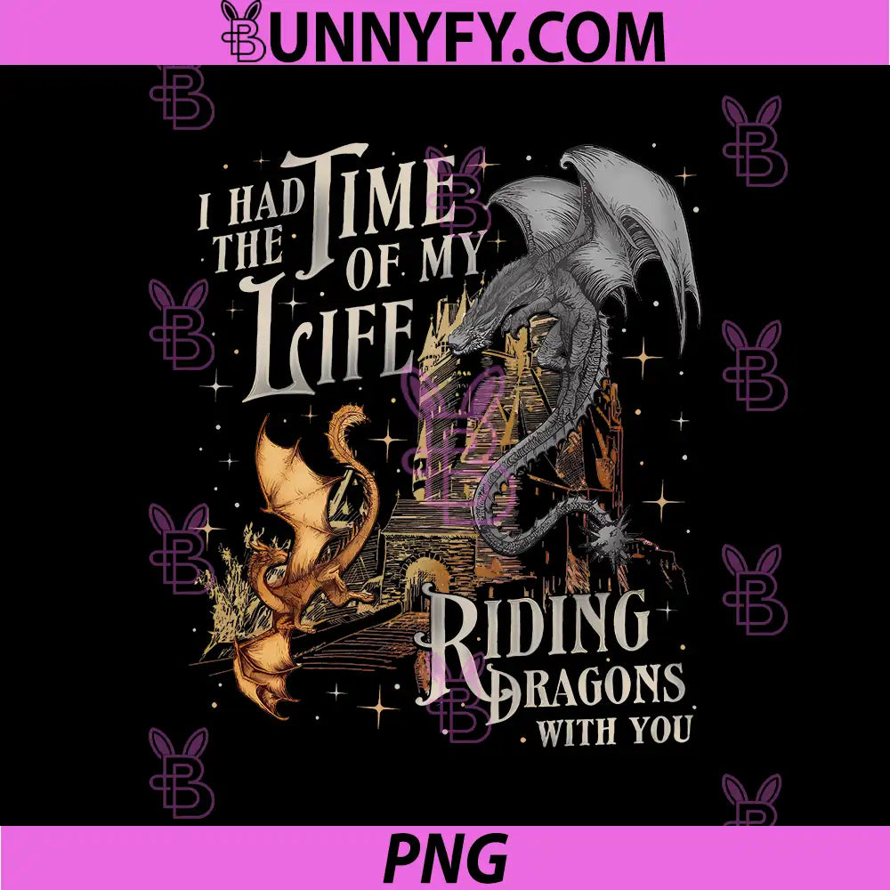 I Had The Time Of My Life Riding Dragons PNG, Dragon Rider Fantasy Quote PNG