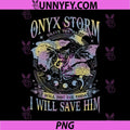 Onyx Storm Brave The Dark Dragon Design PNG, Will Not Die Today I Will Save Him PNG