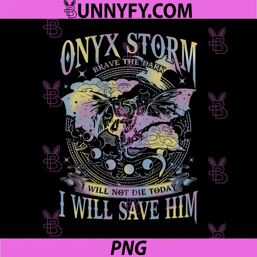 Onyx Storm Brave The Dark Dragon Design PNG, Will Not Die Today I Will Save Him PNG