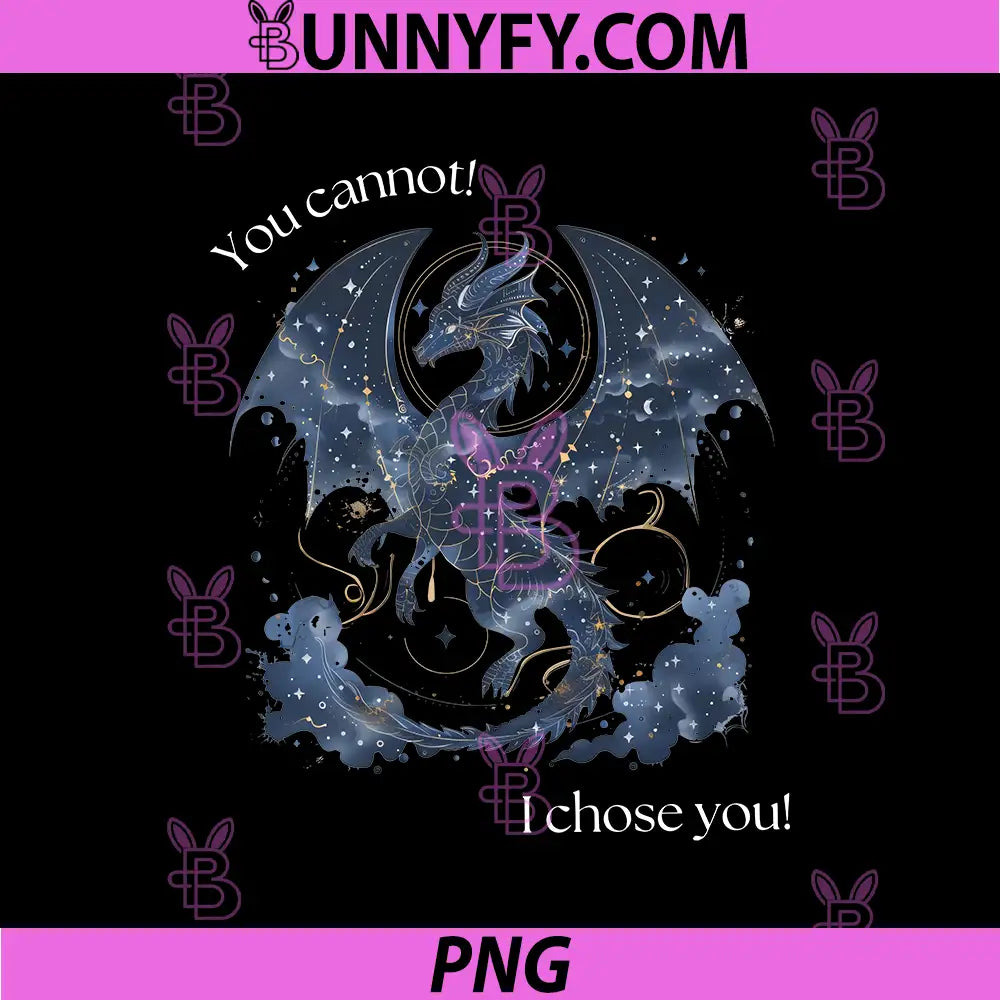 You Cannot I Chose You Dragon PNG, Fourth Wing Fantasy Quote Art PNG