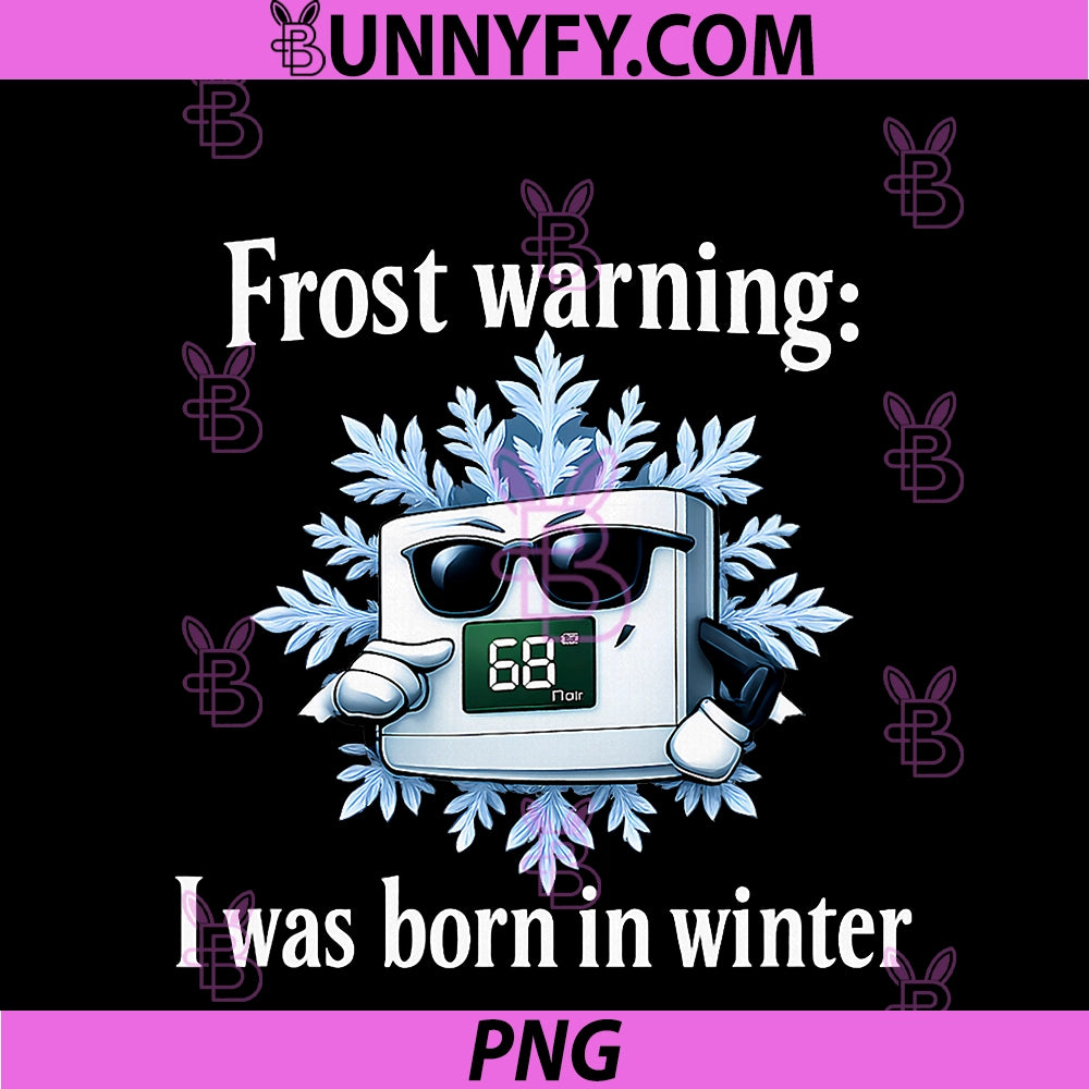 Frost Warning Born In Winter PNG, HVAC Thermostat Humor PNG
