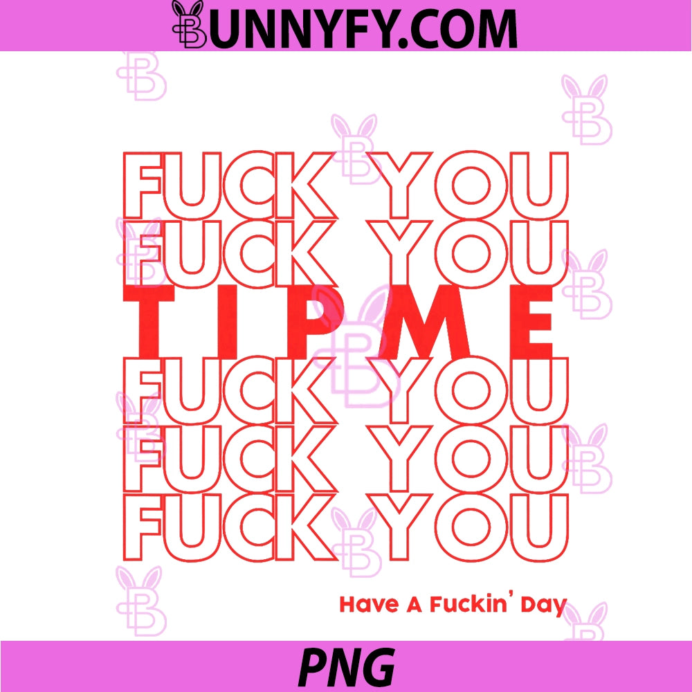Fuck You Fuck You Tip Me PNG, Fuck You Have A Fuckin' Day Sarcasm PNG