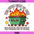 This Little Light Of Mine PNG, Emotional Dumpster Fire PNG