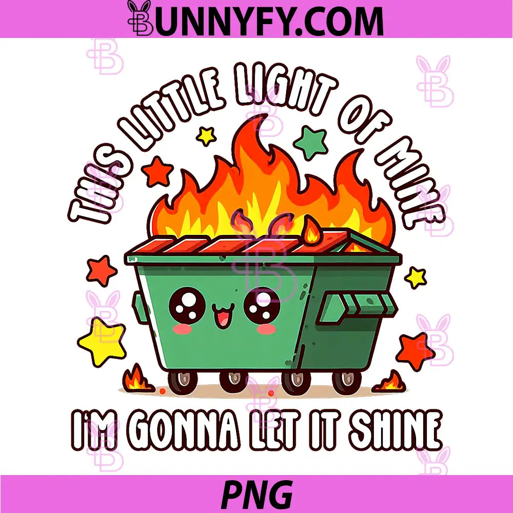 This Little Light Of Mine PNG, Emotional Dumpster Fire PNG