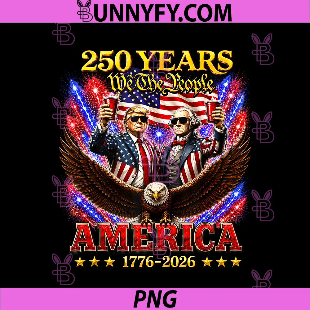 Funny 250 Years America PNG, Anniversary 250th Trump Washington PNG