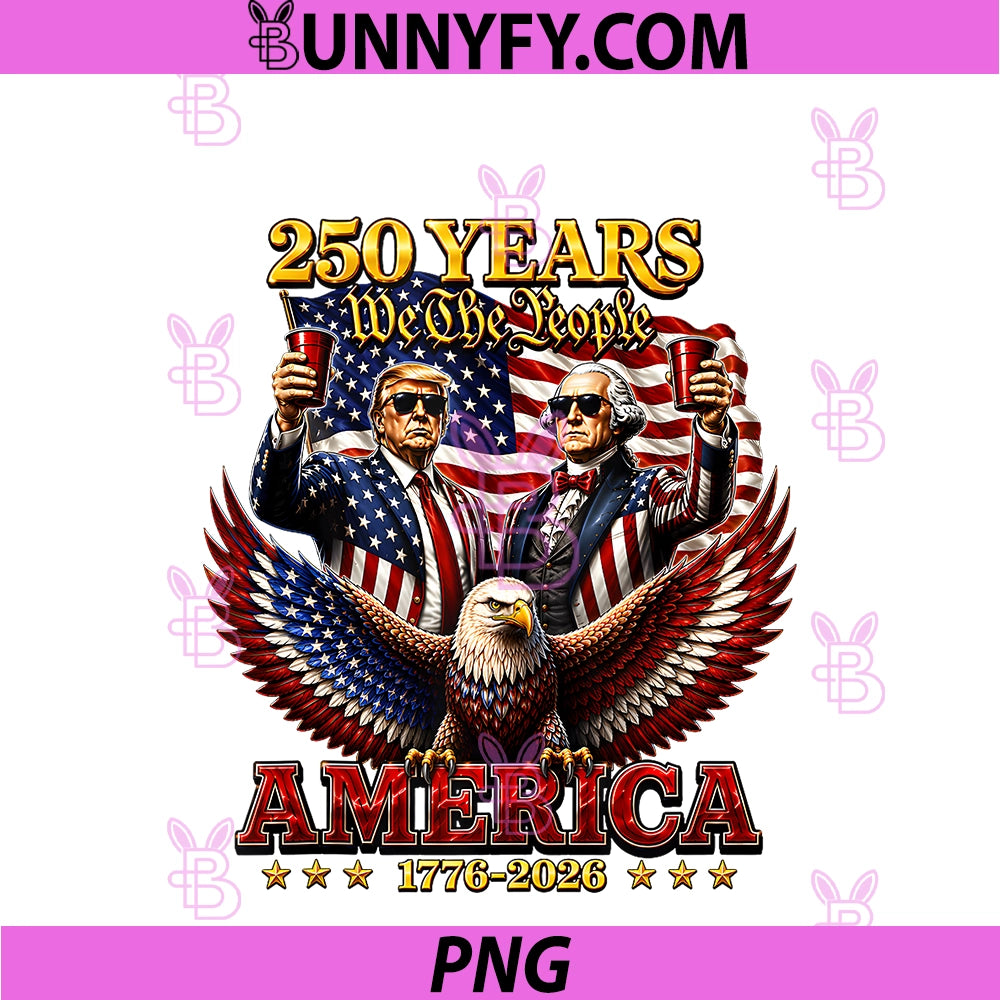 Funny 250 Years PNG, America Anniversary 250th Trump Washington PNG