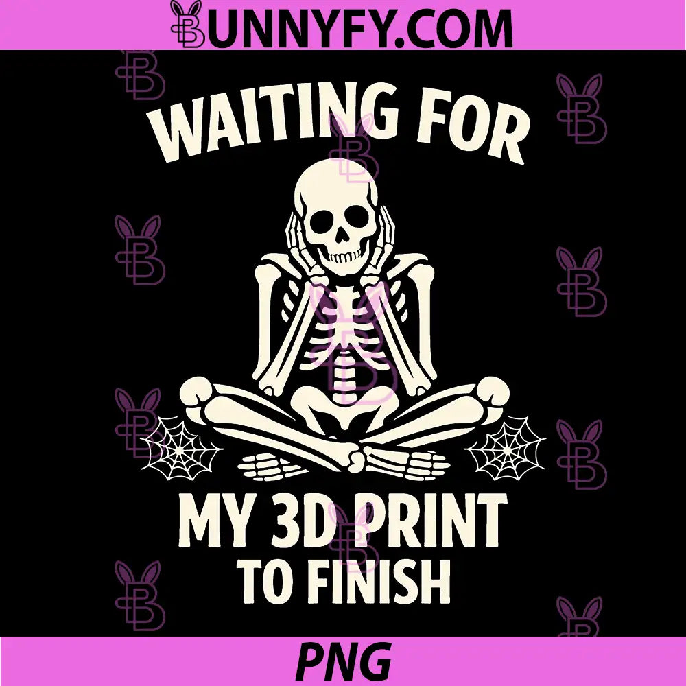 Funny 3D Printing Printer PNG, Waiting for My 3D Print to Finish PNG 