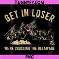 Funny 4th of July PNG, Get in Loser Were Crossing The Delaware PNG
