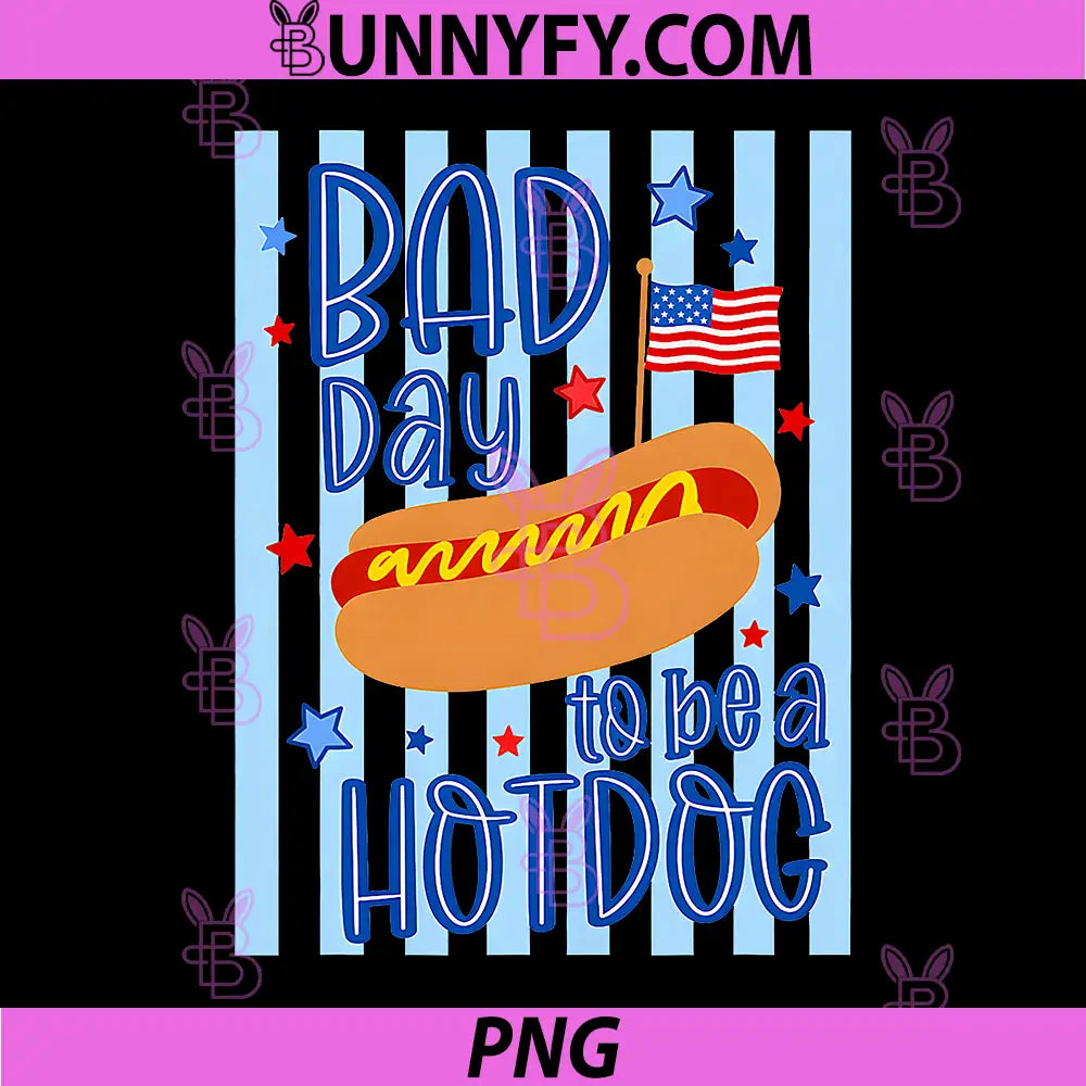 Funny 4th of July Independence PNG, Day Bad Day to Be A Hotdog PNG