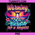 Funny 50 Years Old PNG, Warning 50th Birthday Trip in Progress PNG 
