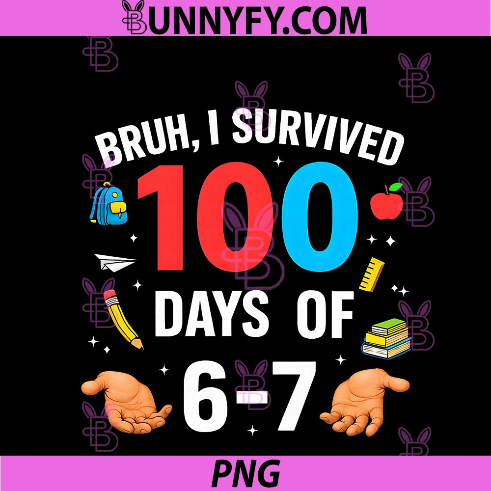 Funny 67 100th Day Of School Teacher PNG, 100 Days 6 7 Bruh Meme PNG