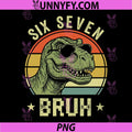 67 Six Seven Bruh PNG, Funny T Rex Dinosaur PNG