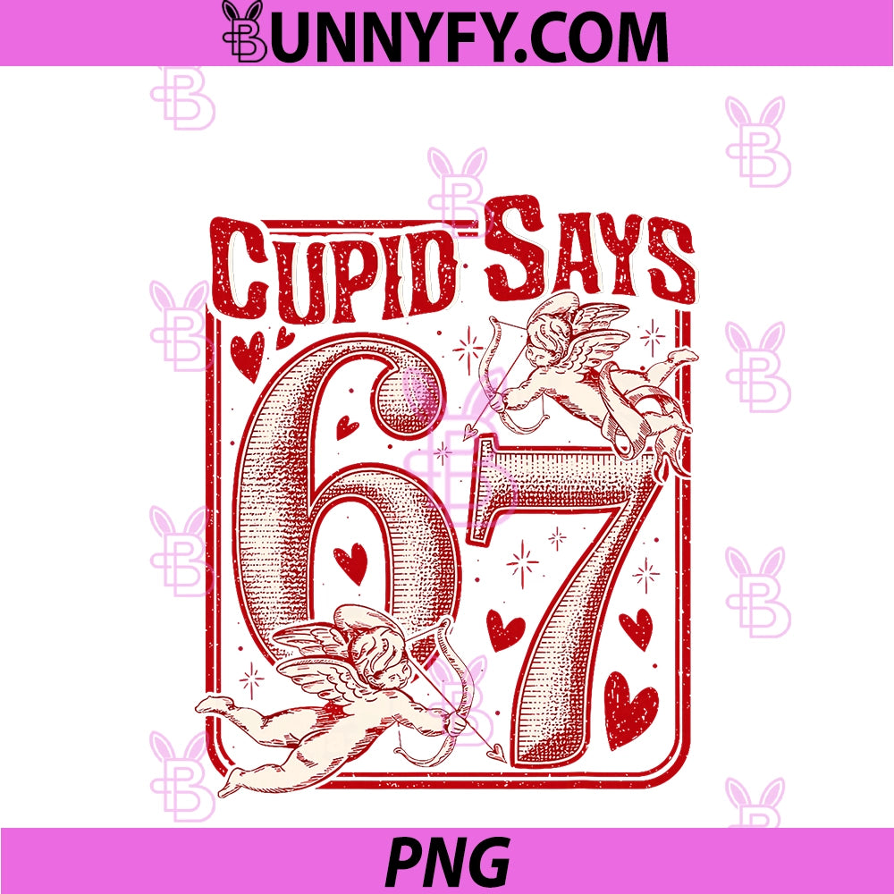 Funny 67 Cupid Says 67 Valentine PNG, Couple Matching Six Seven PNG