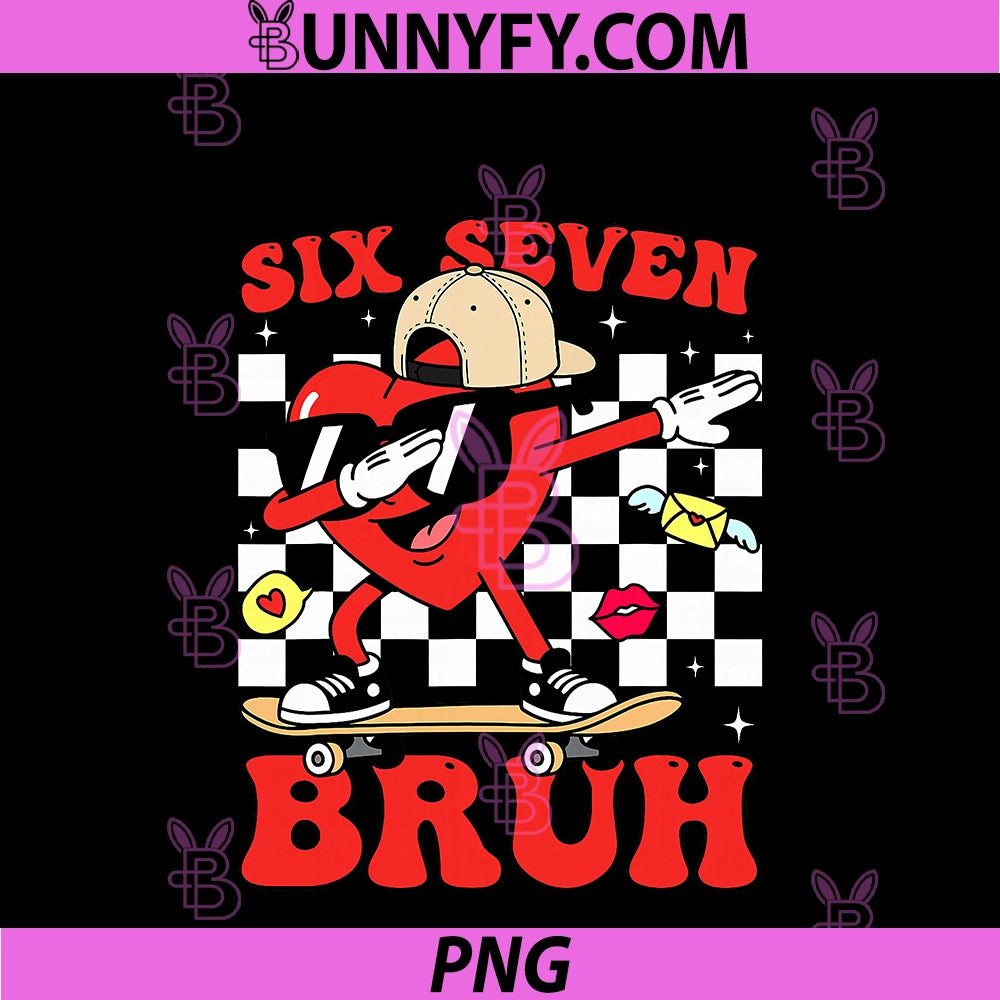 Funny 6 7 Meme Heart Six Seven Bruh PNG, 67 Valentine’s Day PNG