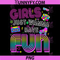 Funny 80s Girls PNG, Just Wanna Have Fun 1970s 1980s PNG