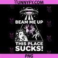Beam Me Up This Place Sucks PNG, Alien UFO PNG