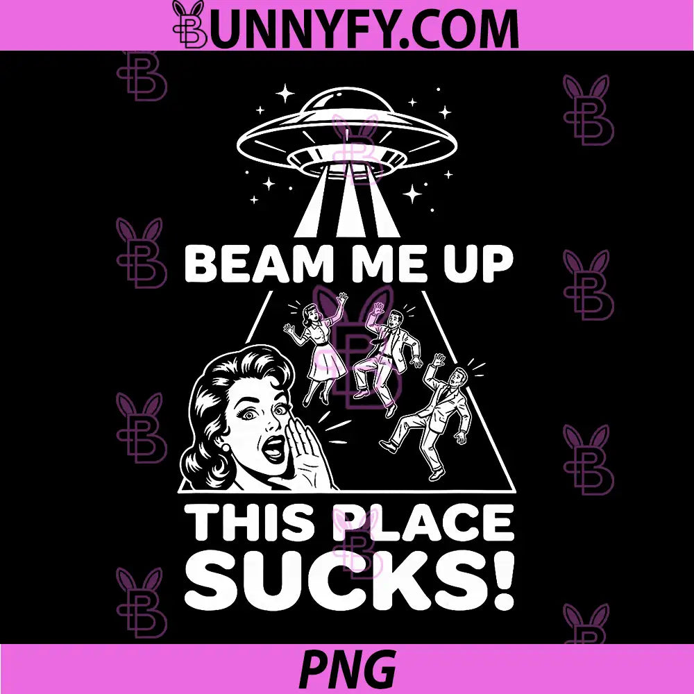 Beam Me Up This Place Sucks PNG, Alien UFO PNG