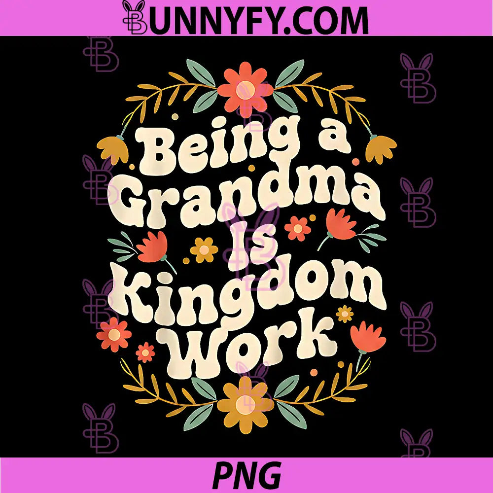 Being A Grandma is Kingdom Work PNG, Christian Quote PNG
