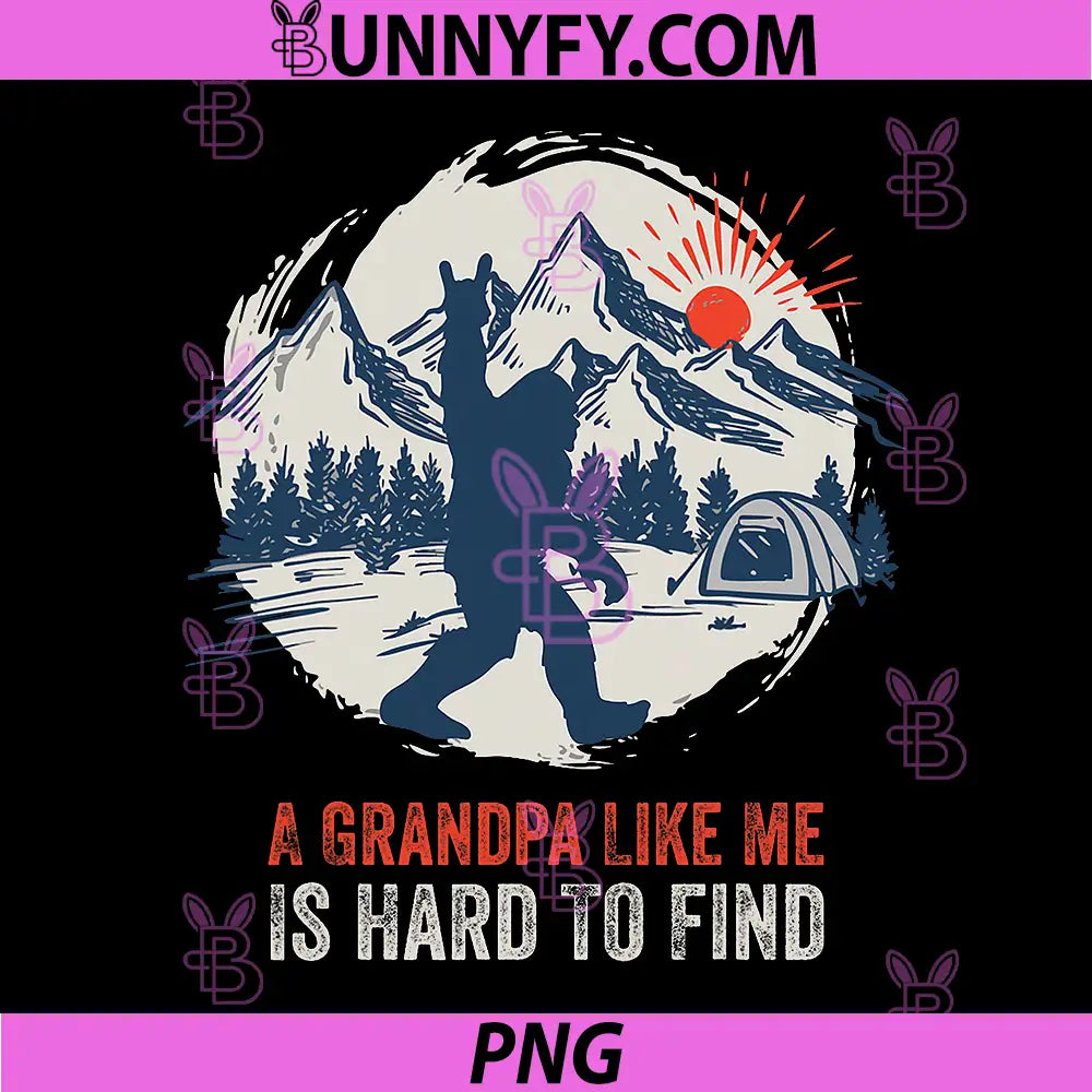 Funny Big Foot Rock A Grandpa PNG, Like Me is Hard to Find PNG