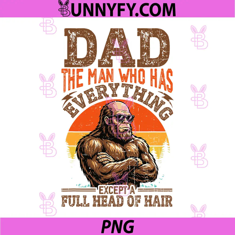 Funny Bigfoot Dad Balding PNG, Retro Dad The Man Who Has PNG