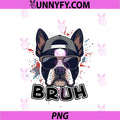 Funny Boston Terrier Dog Bruh PNG, Shades Teens Sarcastic PNG