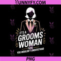 It’s A Grooms Woman Thing You Wouldn’t Understand PNG, Groomswoman PNG