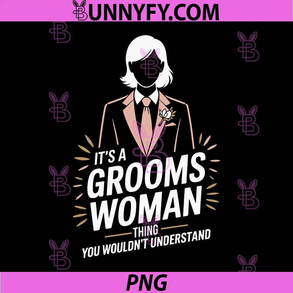 It’s A Grooms Woman Thing You Wouldn’t Understand PNG, Groomswoman PNG