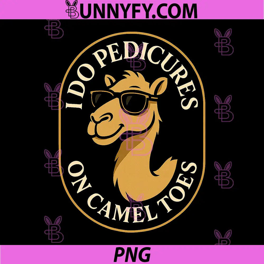 I Do Pedicures On Camel Toes PNG, Funny Camel With Sunglasses Joke Design PNG