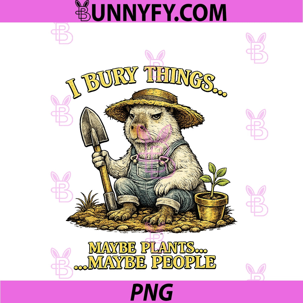 Funny Capybara PNG, I Bury Things Maybe Plants Maybe People PNG