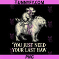 You Just Need Your Last Haw PNG, Funny Cowboy Animal PNG