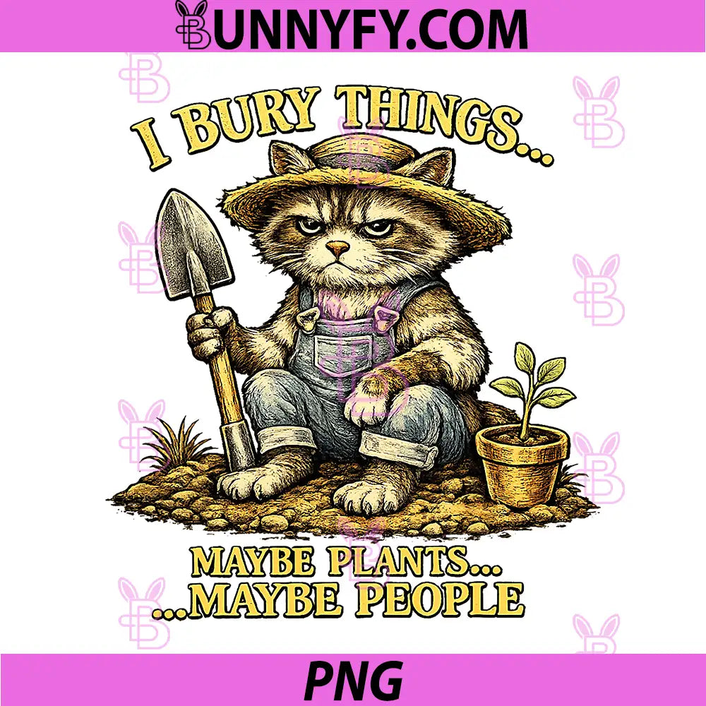 Funny Cat PNG, I Bury Things Maybe Plants Maybe People PNG