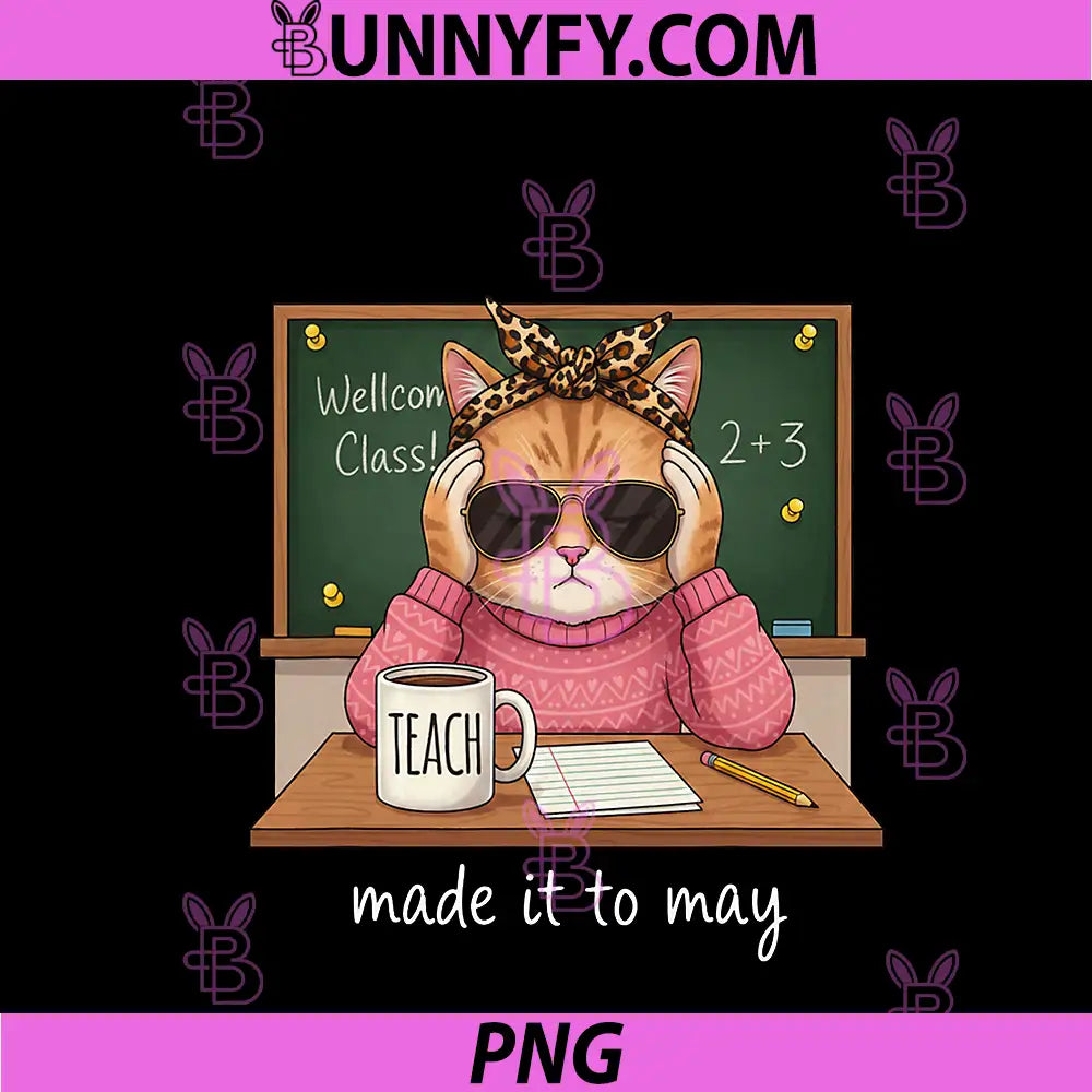 Funny Cat Teacher PNG, Made It to May Meme PNG, Last Day of School PNG
