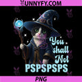 Funny Cat Wizard Witch PNG, You Shall Not PSPSPSPS PNG