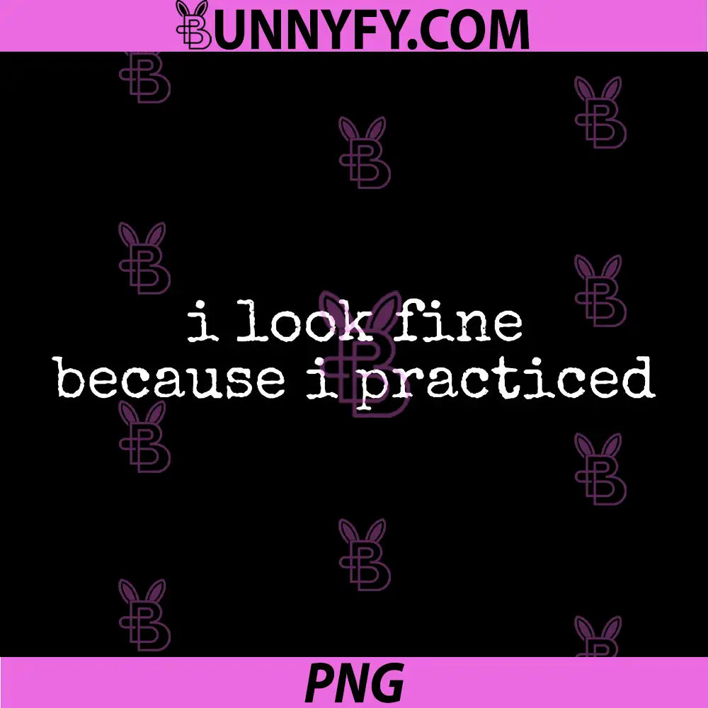 I Look Fine Because I Practiced PNG, Funny Chronic Illness Humor PNG