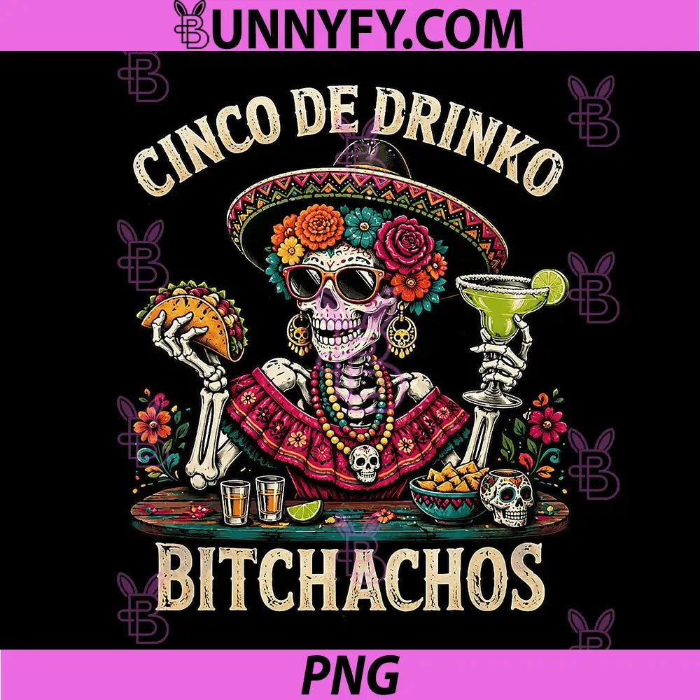 Funny Cinco De Drinko Bitchachos PNG, Mexican Lets Fiesta PNG