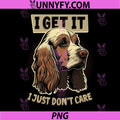 Funny Cocker Spaniel Dog PNG, I Get It I Just Dont Care PNG
