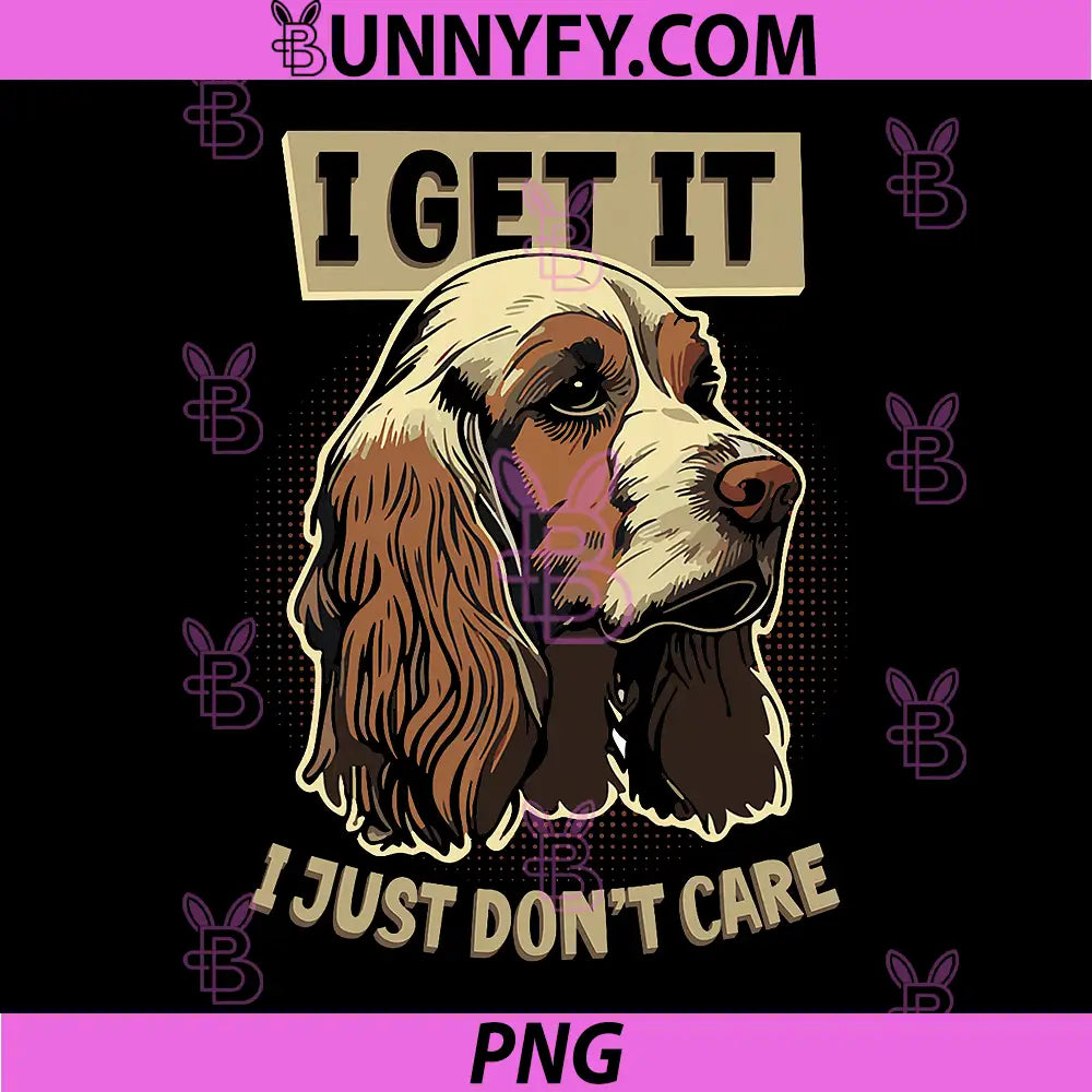 Funny Cocker Spaniel Dog PNG, I Get It I Just Dont Care PNG