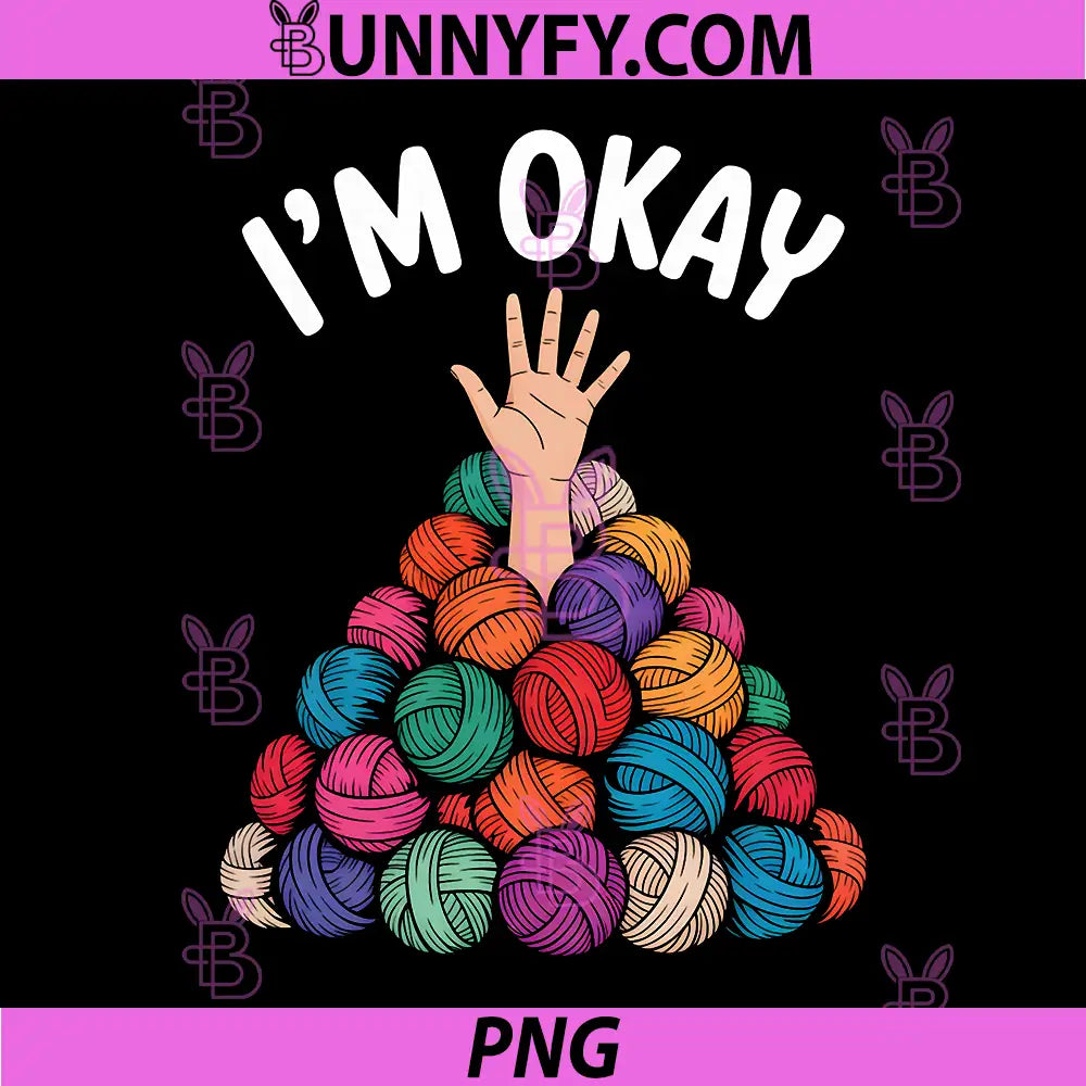 Funny Crochet Knitting PNG, I’m Okay PNG