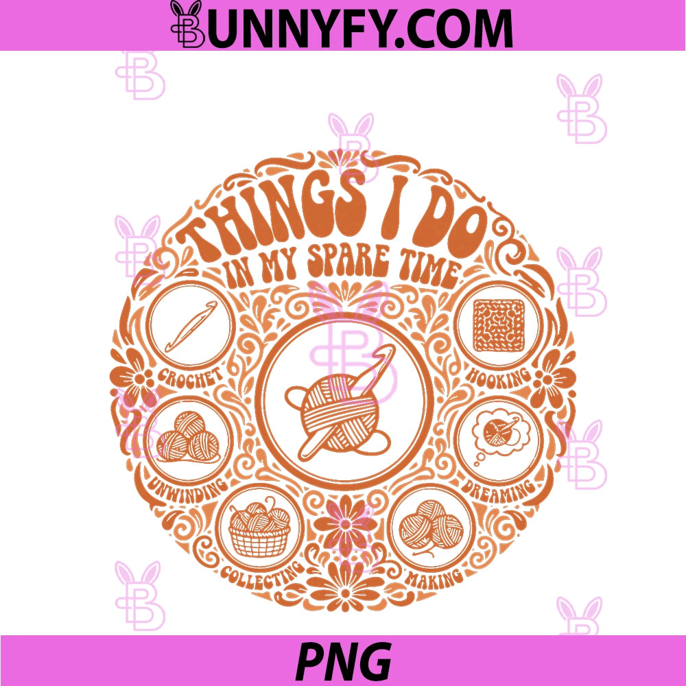Funny Crochet Things I Do In My Spare Time PNG, Yarn Lovers PNG
