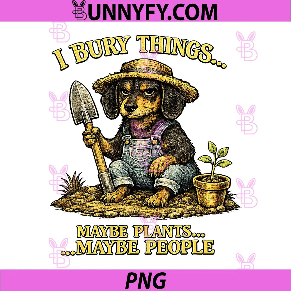 Funny Dachshund PNG, I Bury Things Maybe Plants Maybe People PNG