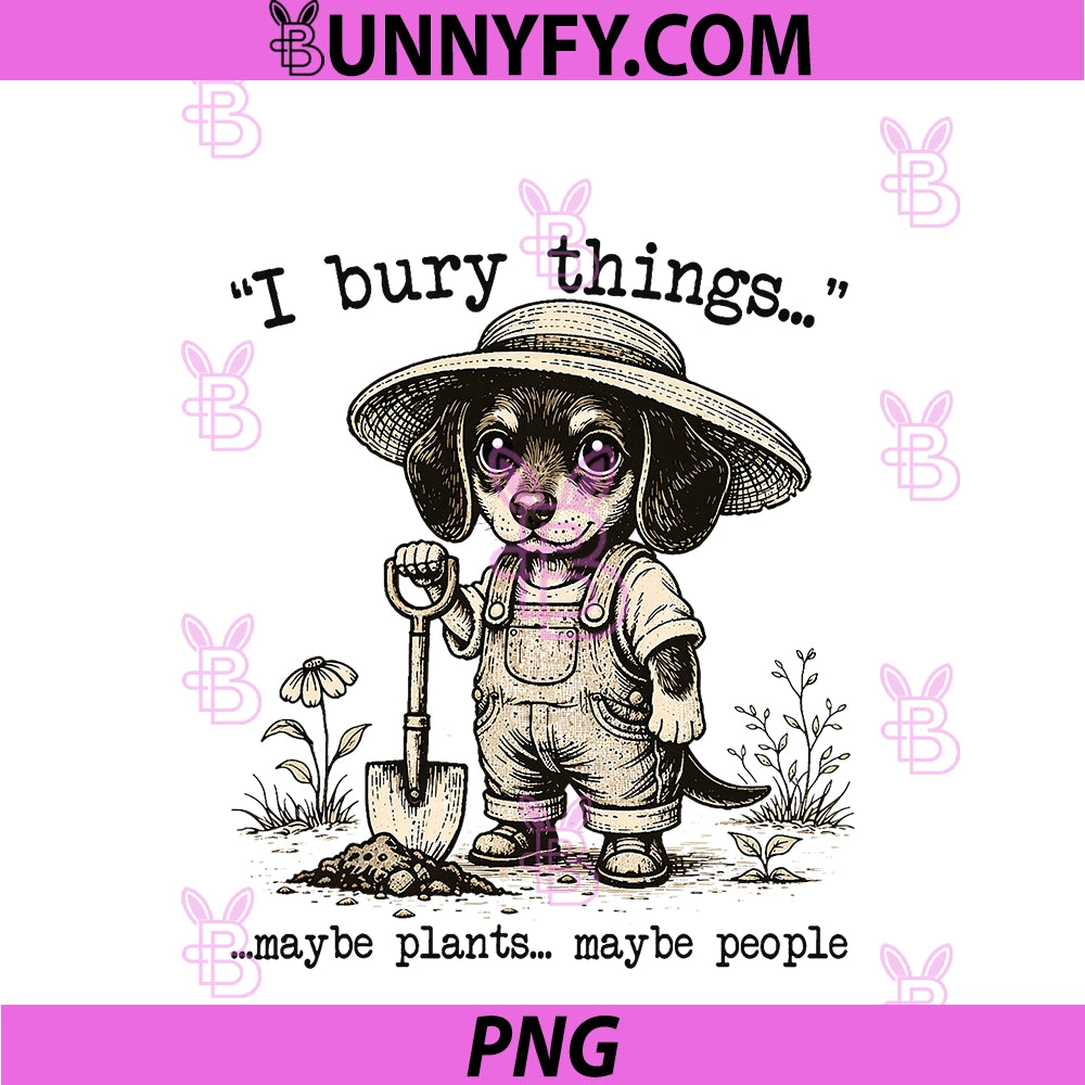 Funny Dachshund PNG, I Bury Things Maybe Plants Maybe People PNG
