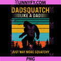 Funny Dadsquatch PNG, Like A Dad Sasquatch PNG, Vintage Bigfoot Humor PNG